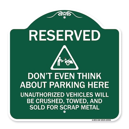 Signmission Reserved Do Not Think About Parking Here Unauthorized Vehicles Crushed Towed and Sold, GW-1818-22984 A-DES-GW-1818-22984